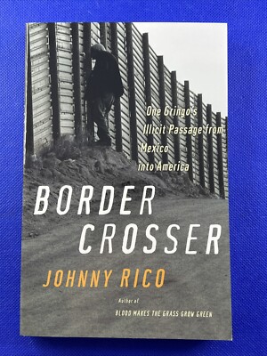 Border Crosser: One Gringos Illicit Passage from Mexico Into America 