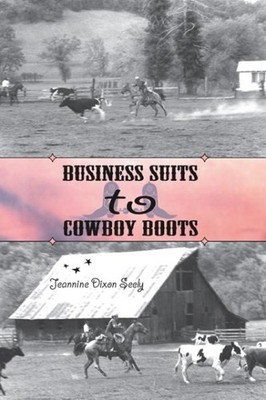 Business Suits to Cowboy Boots, Paperback by Seely, Jeannine Dixon, Brand New...
