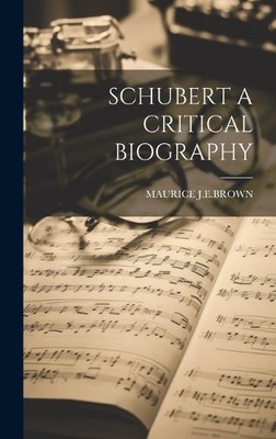 Maurice J E Brown Schubert a Critical Biography (Gebundene Ausgabe)