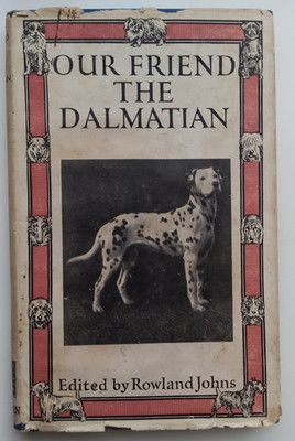 Our Friend The Dalmatian ~ Our Friend the Dog Series by Rowland Johns~HC/DJ 1950