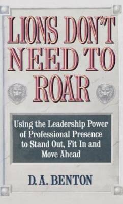 Lions Don't Need to Roar: Using the Leadership Power of Personal Presence - GOOD
