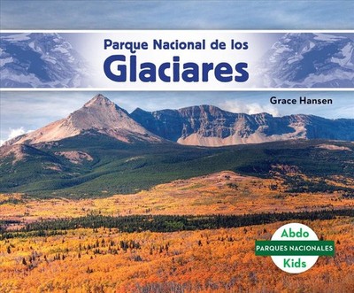 Parque Nacional de Los Glaciares (Glacier National Park) by Grace Hansen (Spanis