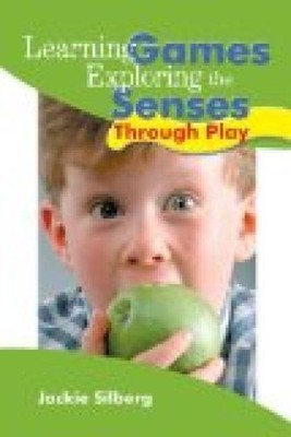 Learning Games: Exploring the Senses Through Play Silberg, Jackie: 274854