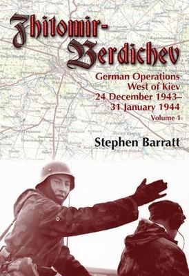 Zhitomir-Berdichev. Volume 1: German Operations West of Kiev 24 December 1943 - 