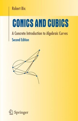 Conics and Cubics A Concrete Introduction to Algebraic Curves Robert Bix Buch