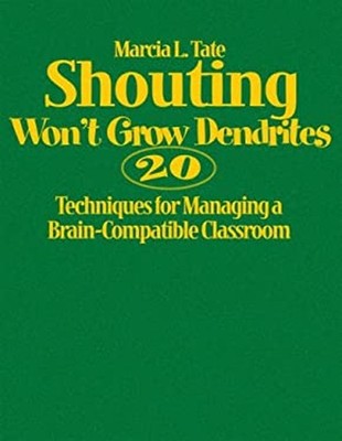 Shouting Won't Grow Dendrites : 20 Techniques for Managing a Brai