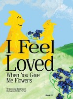 Karen White Porter | I Feel Love When You Give Me Flowers | Buch | Englisch