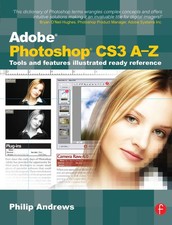 Adobe Photoshop CS3 A-Z: Tools and features illustrated ready reference - pa...