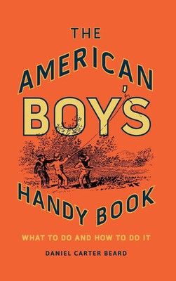 The American Boy's Handy Book | What to Do and How to Do It | Beard | Buch
