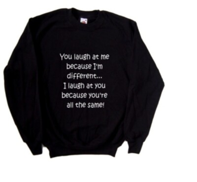 Lustiges Sweatshirt You Laugh At Me Because I'm Different