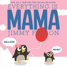 Everything Is Mama - Board book By Fallon, Jimmy - VERY GOOD