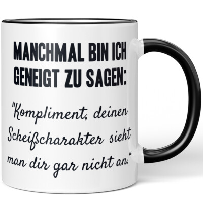 Geneigt zu sagen: Kompliment, Scheißcharakter sieht man dir nicht an 10001002762