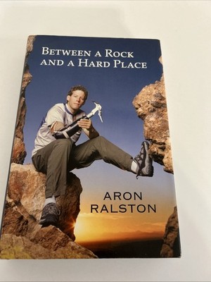 Between a Rock and a Hard Place by Aron Ralston (2004, Hardcover)
