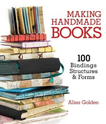 Making Handmade Books: 100+ Bindings, Structures & Forms - Paperback - GOOD