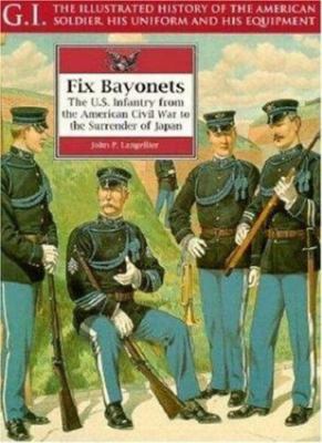 Fix Bayonets: The U.S. Infantry from the American Civil War to the Surrender of