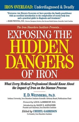 Exposing the Hidden Dangers of Iron: What Every Medical Professional Should Kno,