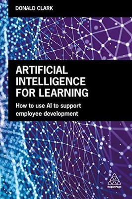 Artificial Intelligence for Learning: How to use AI to Support Buch Kogan Page