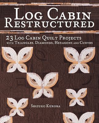 Log Cabin Restructured : 23 Log Cabin Quilt Projects Made with Triangles,... - Picture 1 of 1