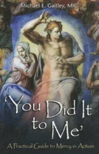 You Did It to Me: A Practical Guide to Mercy in Action - Paperback - GOOD
