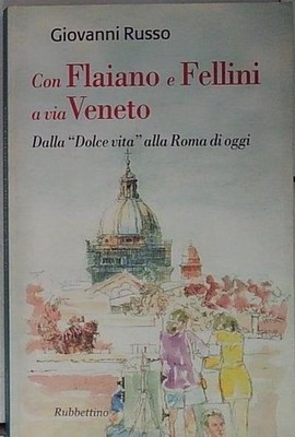 Russo CON FLAIANO E FELLINI A VIA VENETO. DALLA «DOLCE VITA» ALLA ROMA DI OGGI R