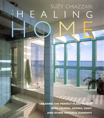 The Healing Home: Creating the Perfect Place to Live with Colour, Aroma, Light..