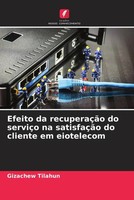 Gizachew Tilahun | Efeito Da RecuperaçãO Do ServiçO Na SatisfaçãO Do Cliente...