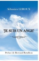 "\"Je Suis UN Ange\" ~ SéBastien Leroux ~ 9782322396863"