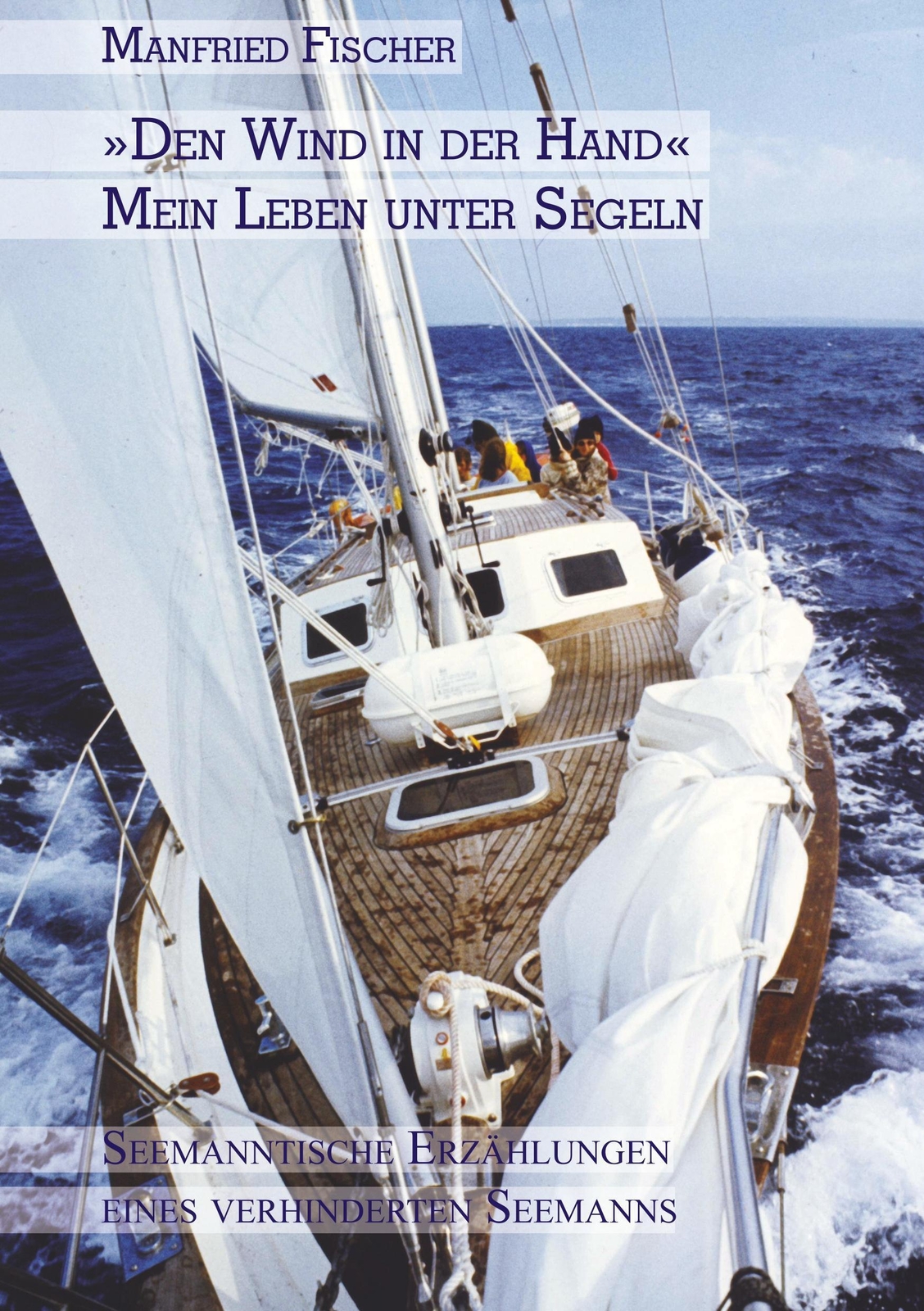 Thumbnail - Manfried Fischer | Den Wind In Der Hand , Mein Leben Unter Segeln |