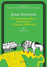 Libro - Jonas Jonasson - Il Contrabbandiere Innamorato E L'acqua Della Vita  - N