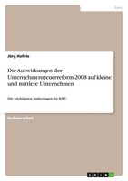 JöRg Hofele | Die Auswirkungen Der Unternehmensteuerreform 2008 Auf Kleine...