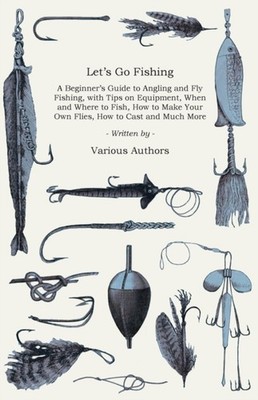Lets Go Fishing  A Beginners Guide to Angling and Fly  by Various PAPERBACK