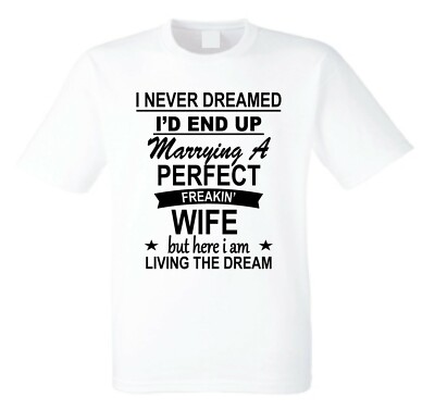 T-Shirt I Never Dreamed I'D Marry a Perfect Wife Living the Dream Ehemann Geschenke