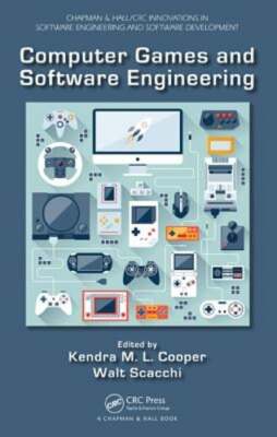 Computer Games and Software Engineering by Kendra M L Cooper: New