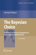 The Bayesian Choice: From Decision-Theoretic Foundations to Computational...