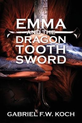 Emma and the Dragon Tooth Sword by Koch, Gabriel Fw [Paperback]