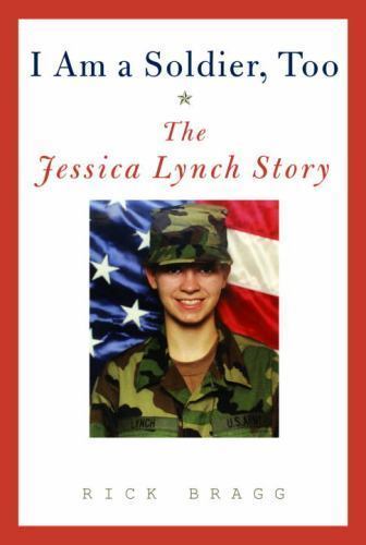 I Am a Soldier, Too: The Jessica Lynch Story by Bragg, Rick - Picture 1 of 1