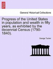 Progress of the United States in population and wealth in fifty years, as exh...