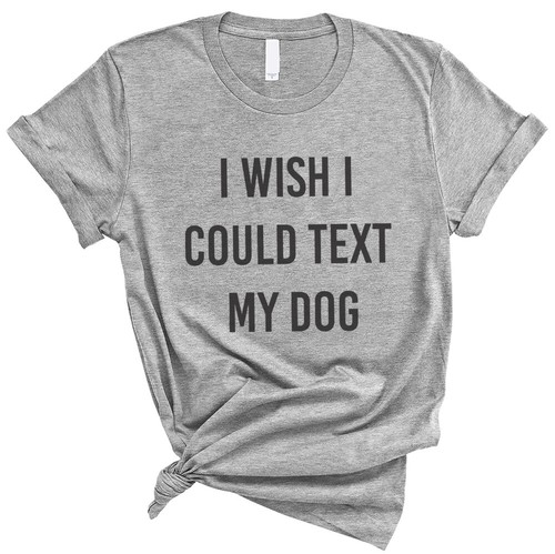 Camiseta I Wish I Could Text My Dog - Amante de las mascotas Divertida Suave Unisex Hombres Mujeres - Imagen 2 de 3