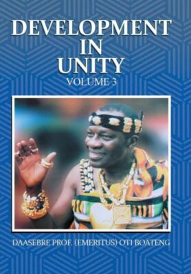 Development In Unity Volume 3: Compendium Of Works Of Daasebre Professor (E...