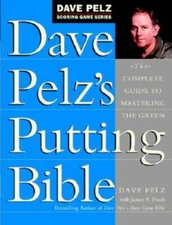 Dave Pelz's Putting Bible: The Complete Guide to Mastering the Green - VERY GOOD