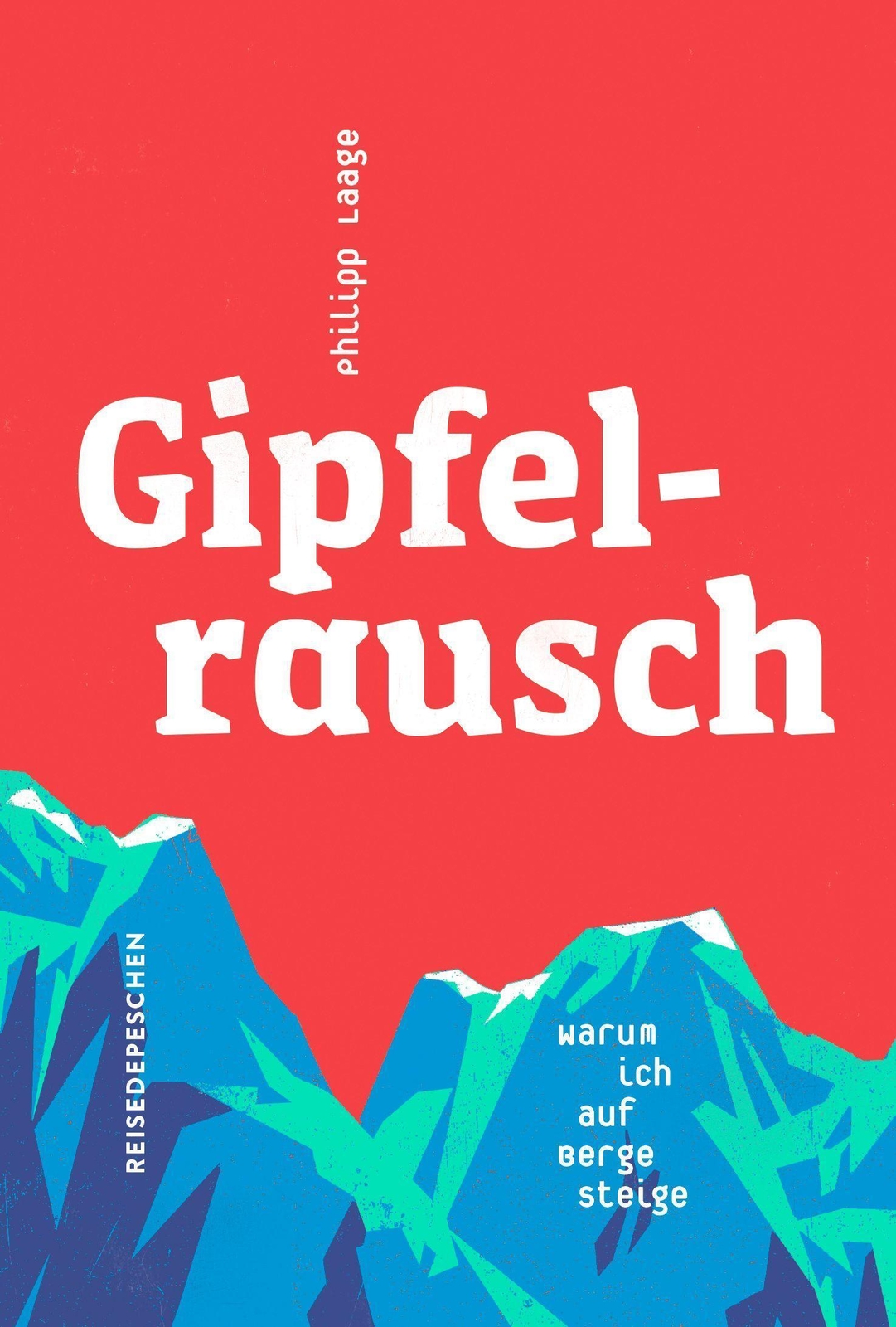 Thumbnail - Gipfelrausch | Philipp Laage | Warum Ich Auf Berge Steige | Buch | 290