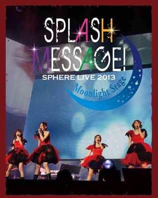 Sphere Live 2013 ''SPLASH MESSAGE! -Moonlight Stage-'' LIVE BD [Blu-ray]