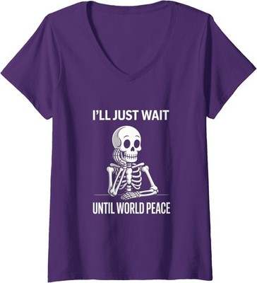 I'll Just Wait Until World Peace Funny Satirical Ladies' V-Neck Tshirt