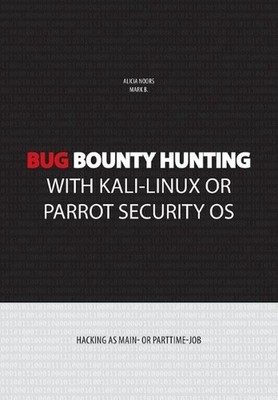Bug bounty hunting with Kali-Linux or Parrot security OS: Hacking as main- or pa