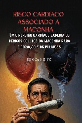 Risco cardaco associado maconha: Um cirurgi?o card?aco explica os perigos oculto