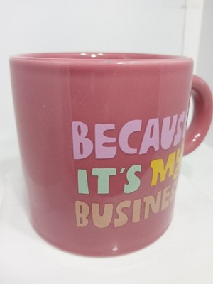 BECAUSE ITS MY BUSINESS MUG. IT'S MY BUSINESS COFFEE MUG. PERSONAL MUG. B400