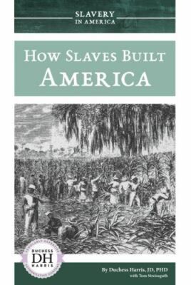How Slaves Built America, Library by Harris, Duchess, Ph.D.; Streissguth, Tom...
