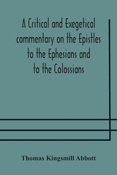 A Critical And Exegetical Commentary On The Epistles To The Ephesians And To...-image
