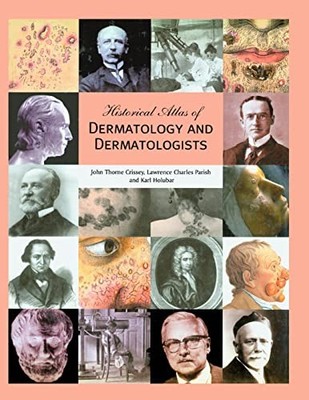 Historical Atlas of Dermatology and Dermatologists by John Thorne Crissey NEW