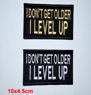 I Don't Get Older I Level Up Jacke Hemd Abzeichen Bügelbild/Aufnähen bestickt Patch